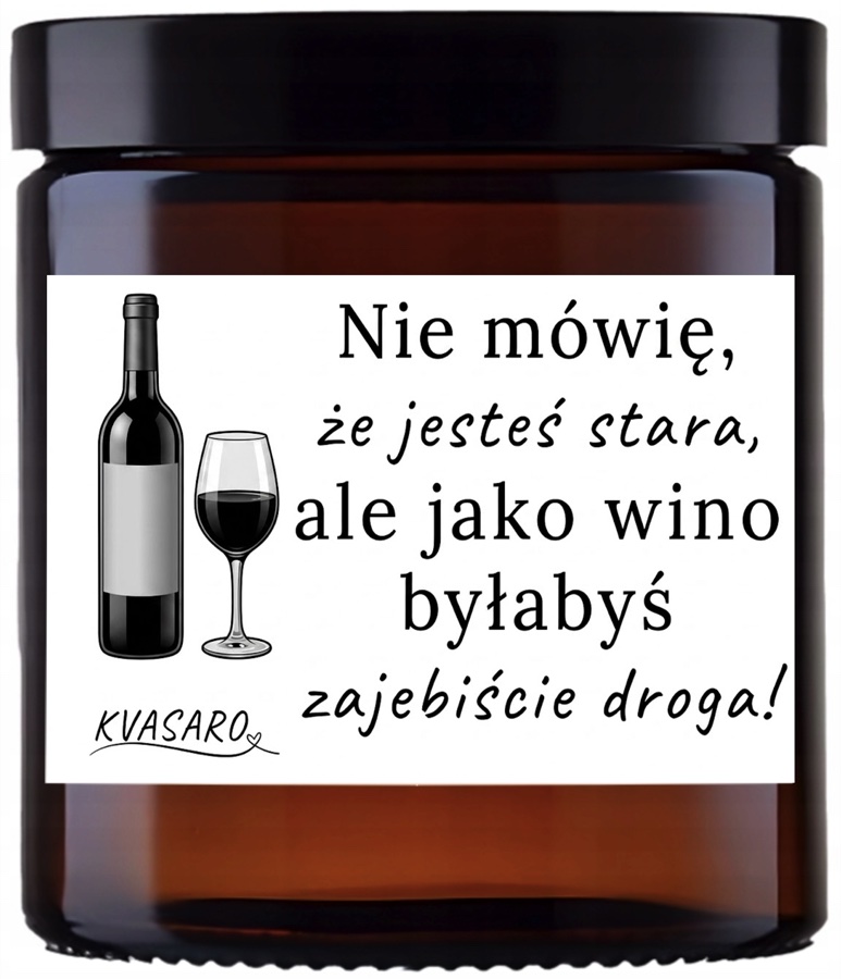 Świeca KVASARO „Nie mówię, że jesteś stara, ale jako wino byłabyś zajebiście droga”